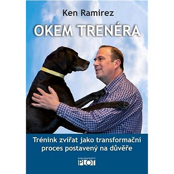 Okem trenéra: Trénink zvířat jako transformační proces postavený na důvěře (978-80-7428-395-6)