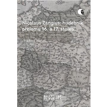 Nicolaus Zangius: hudebník přelomu 16. a 17. století: Na stopě neznámému (978-80-210-9716-2)