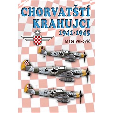 Chorvatští krahujci: 1941 - 1945 (978-80-87657-27-0)
