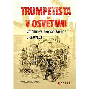 Trumpetista v Osvětimi: Vzpomínky Lexe van Werena (978-80-264-3556-3)