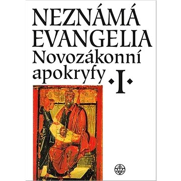 Neznámá evangelia Novozákonní apokryfy I. (978-80-7601-437-4)