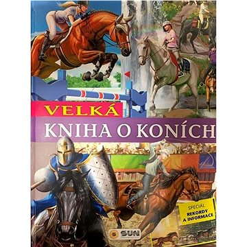 Velká kniha o koních: Speciál rekordy a informace (978-80-7567-269-8)