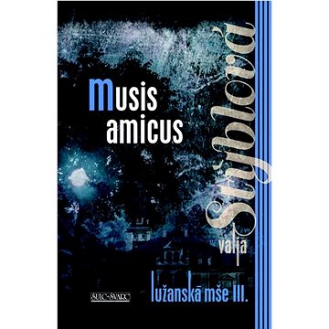 Lužanská mše III. Musis amicus (978-80-7244-472-4)