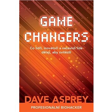 Game Changers: Co lídři, inovátoři a nezávislí lidé dělají, aby zvítězili (978-80-7413-437-1)