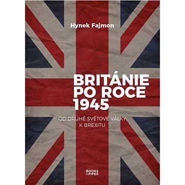 Británie po roce 1945: Od druhé světové války k brexitu (978-80-7485-215-2)
