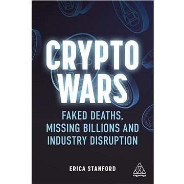 Crypto Wars: Faked Deaths, Missing Billions and Industry Disruption (1398600687)