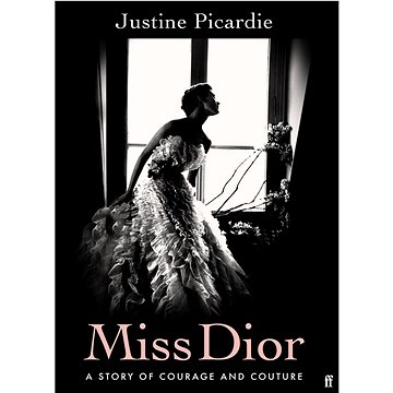 Miss Dior: The Story of Courage and Couture (0571356524)
