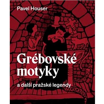 Grébovské motyky a další pražské legendy (978-80-7227-863-3)