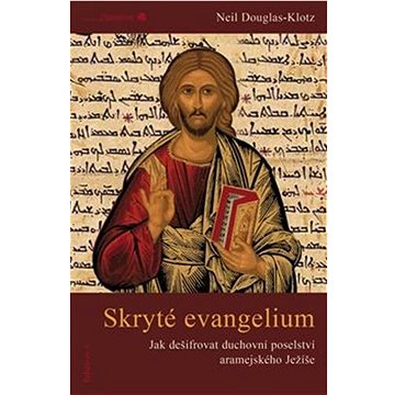 Skryté evangelium: Jak dešifrovat duchovní poselství aramejského Ježíše (978-80-86685-97-7)