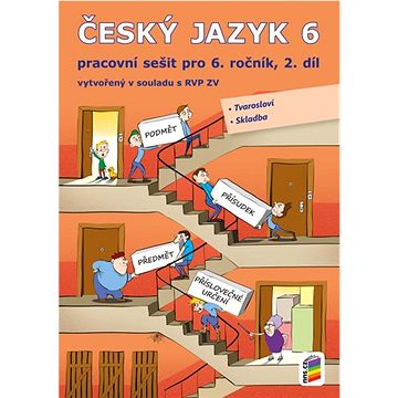 Český jazyk 6 2. díl Pracovní sešit: vytvořený v souladu s RVP ZV (978-80-7289-972-2)
