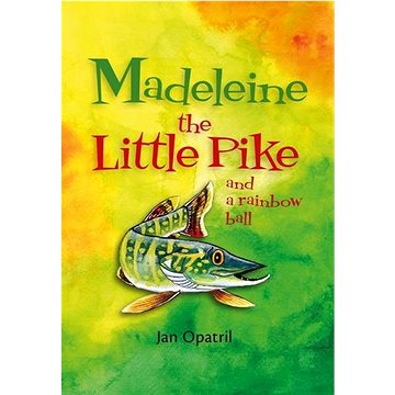 Madeleine the Little Pike and a rainbow ball (978-80-906701-9-8)