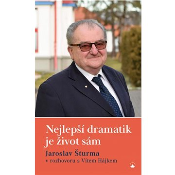 Nejlepší dramatik je život sám: Jaroslav Šturma v rozhovoru s Vítem Hájkem (978-80-7566-160-9)