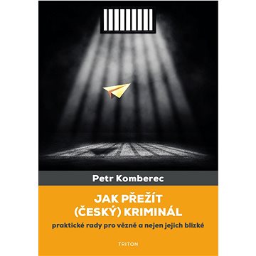 Jak přežít (český) kriminál: praktické rady pro vězně a nejen jejich blízké (978-80-7553-880-2)