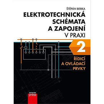 Elektrotechnická schémata a zapojení v praxi 2: Řídicí a ovládací prvky (978-80-251-5027-6)