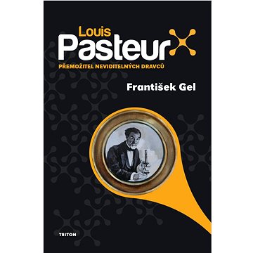 Louis Pasteur Přemožitel neviditelných dravců (978-80-7553-887-1)
