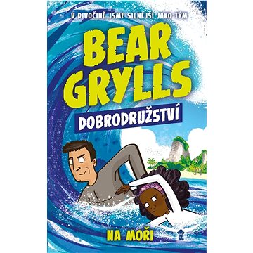 Bear Grylls Dobrodružství Na moři: V divočině jsme silnější jako tým (978-80-242-7500-0)