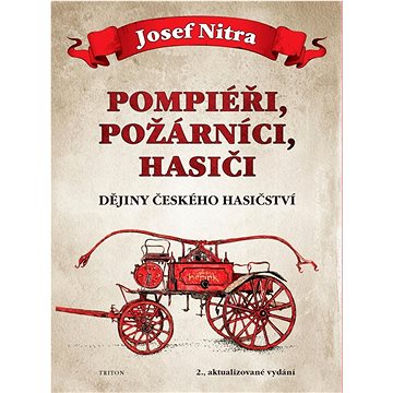 Pompiéři, požárníci, hasiči: Dějiny českého hasičství (978-80-7553-848-2)