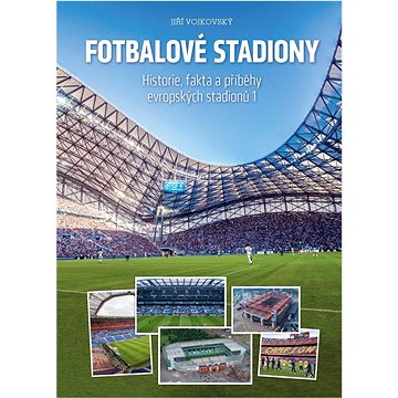 Fotbalové stadiony: Historie, fakta a příběhy evropských stadionů 1 (978-80-270-8518-7)