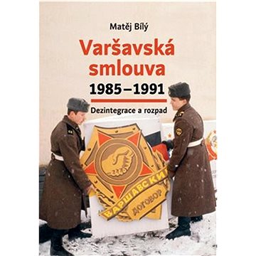 Varšavská smlouva 1985–1991: Dezintegrace a rozpad (978-80-88292-94-4)