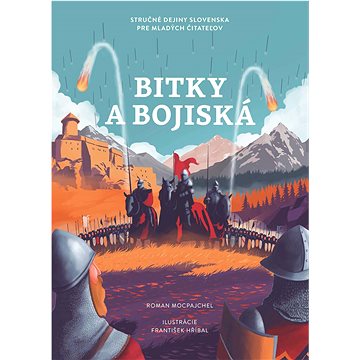 Bitky a bojiská: Stručné dejiny Slovenska pre mladých čitateľov (978-80-556-4999-3)