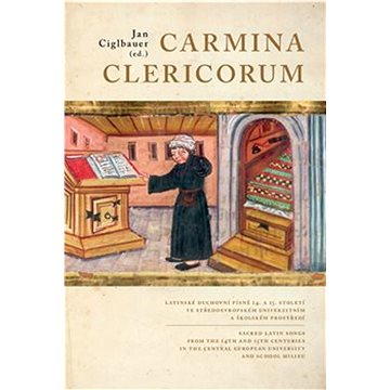 Carmina Clericorum: Latinské duchovní písně 14. až 15. století ve středoevropském........ (978-80-87127-99-5)