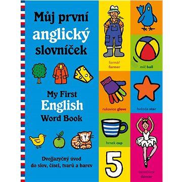Můj první česko-anglický slovníček: Dvojjazyčný úvod do slov, čísel, tvarů a barev (978-80-277-0067-7)