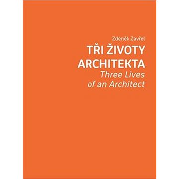 Tři životy architekta: Three Lives of an Architect (978-80-7437-347-3)
