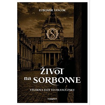 Život na Sorbonne: Výchova elít vo Francúzsku (978-80-569-0834-1)