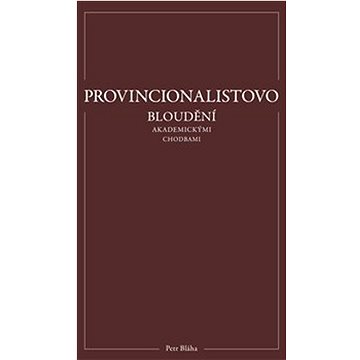 Provincionalistovo bloudění akademickými chodbami (978-80-907627-5-6)