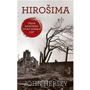 Hirošima: Desivá katastrofa, ktorá zmenila svet (978-80-551-7087-9)