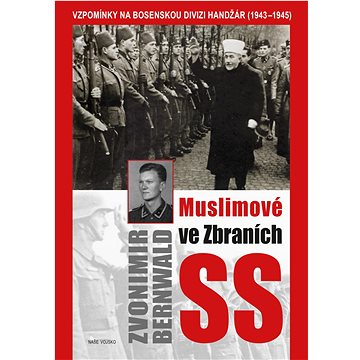 Muslimové ve zbraních SS: Vzpomínky na bosenskou divizi Handžár ( 1943-1945) (978-80-206-1972-3)