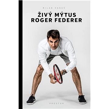 Živý mýtus Roger Federer (978-80-7260-502-6)