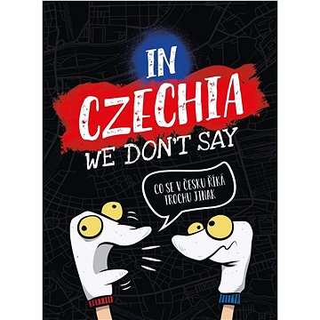 In Czechia We Don't Say: Co se v Česku říká trochu jinak (978-80-264-3704-8)