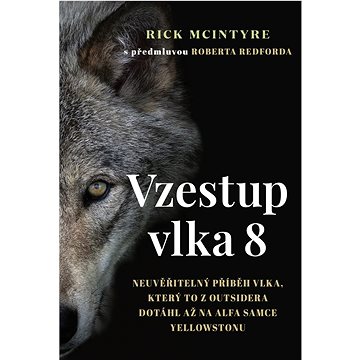 Vzestup vlka 8: Neuvěřitelný příběh vlka, který to z outsidera dotáhl až na alfa samce Yellowsto (978-80-7252-892-9)