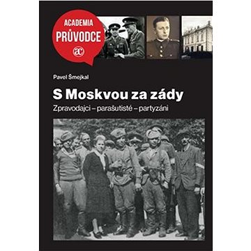 S Moskvou za zády: Zpravodajci – parašutisté – partyzáni (978-80-200-3099-3)
