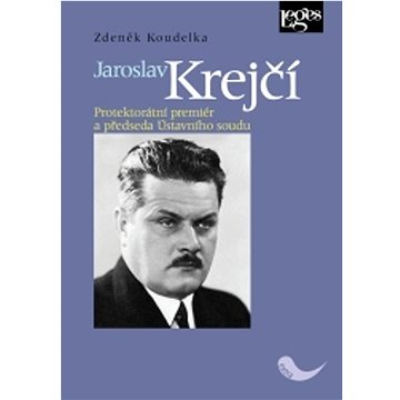 Jaroslav Krejčí: Protektorátní premiér a předseda Ústavního soudu (978-80-7502-475-6)