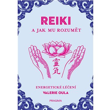 Reiki a jak mu rozumět: Energetické léčení (978-80-242-7299-3)