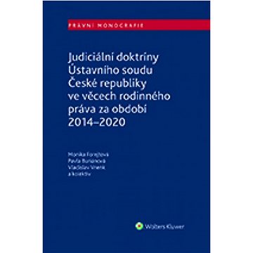 Judiciální doktríny Ústavního soudu České republiky: ve věcech rodinného práva za období 2014–2020 (978-80-7676-145-2)