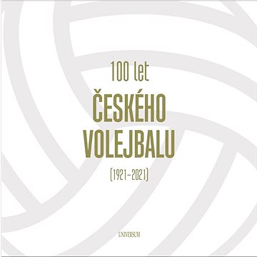 100 let českého volejbalu 1921–2021 (978-80-242-7686-1)