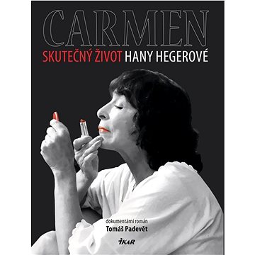 Carmen Skutečný život Hany Hegerové: dokumentární román (978-80-249-4619-1)