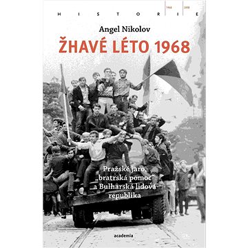 Žhavé léto 1968: Pražské jaro, bratrská pomoc a Bulharská lidová republika (978-80-200-3268-3)
