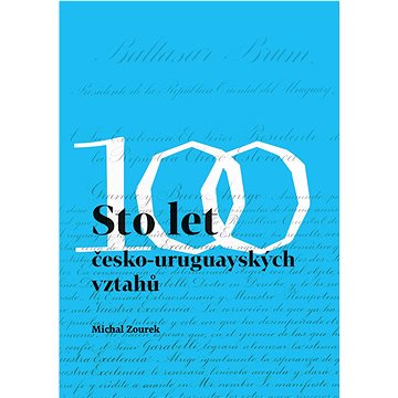 Sto let česko-uruguayských vztahů (978-80-7465-482-4)