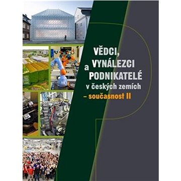 Vědci, vynálezci a podnikatelé v českých zemích: současnost II (978-80-7551-207-9)