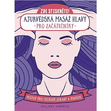 Ajurvédská masáž hlavy pro začátečníky: Postup pro celkové zdraví a pohodu (978-80-204-5737-0)