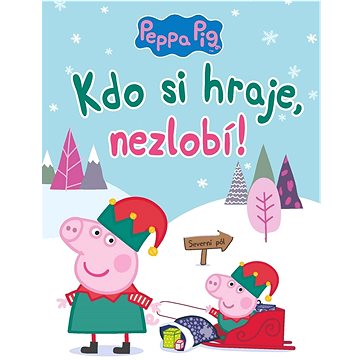 Peppa Pig Kdo si hraje, nezlobí (978-80-252-5006-8)