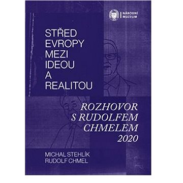 Střed Evropy mezi ideou a realitou: Rozhovor s Rudolfem Chmelem 2020 (978-80-7036-669-1)