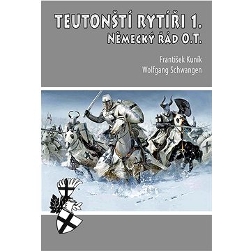 Teutonští rytíři I.: Německý řád O.T. (978-80-87657-28-7)