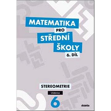 Matematika pro střední školy 6.díl Učebnice: Stereometrie (978-80-7358-406-1)