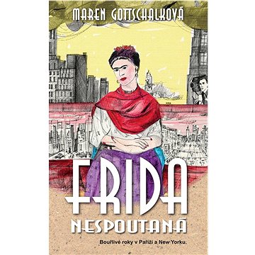 Frida nespoutaná: Bouřlivé roky v Paříži a New Yorku (978-80-7625-185-4)