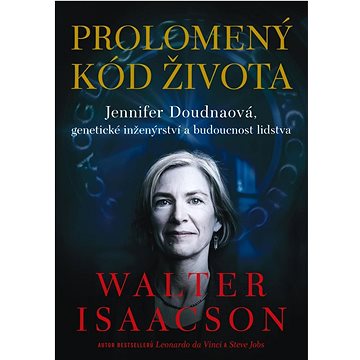 Prolomený kód života: Jennifer Doudnaová, genetické inženýrství a budoucnost lidstva (978-80-7252-909-4)